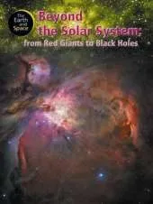 The Earth and Space: Beyond The Solar System: From Red Giants To Black Holes