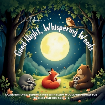 Good Night, Whispering Woods: A Calming Forest Bedtime Story with Sleepy Woodland Animals for Toddlers and Kids Ages 2-5
