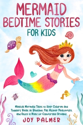 Mermaid Bedtime Stories for Kids: Magical Mermaid Tales to Help Children and Toddlers Relax at Bedtime, Fall Asleep Peacefully, and Enjoy a Night of Comforting Dreams