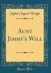 Aunt Jimmy's Will (Classic Reprint)