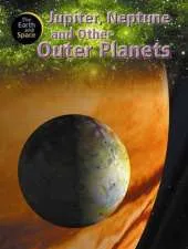 The Earth and Space: Jupiter, Neptune and Other Outer Planets