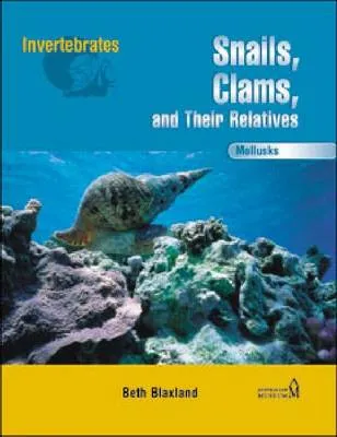 Mollusks: Snails, Clams, and Their Relatives