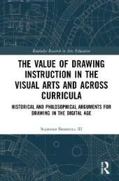 The Value of Drawing Instruction in the Visual Arts and Across Curricula: Historical and Philosophical Arguments for Drawing in the Digital Age
