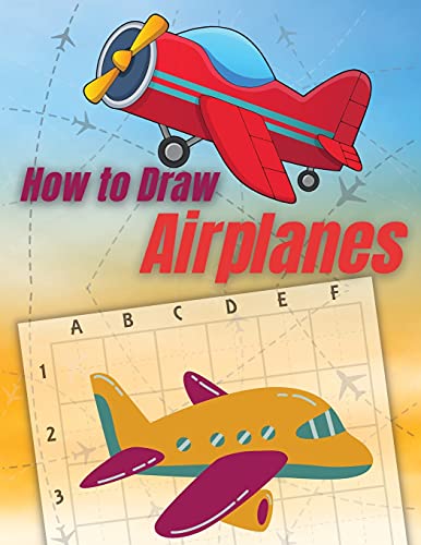 How to Draw Airplanes: Beginner Drawing Made Easy - Learn to Draw Activity Book for Kids, Toddlers & Preschoolers