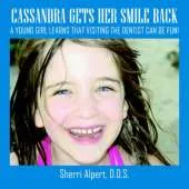 Cassandra Gets Her Smile Back: A Young Girl Learns That Visiting the Dentist Can be Fun!