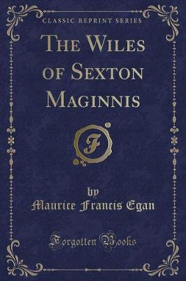 The Wiles of Sexton Maginnis (Classic Reprint)