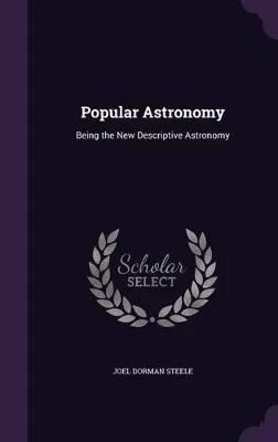 Popular Astronomy: Being the New Descriptive Astronomy