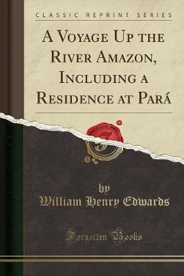 A Voyage Up the River Amazon, Including a Residence at Pará (Classic Reprint)