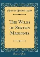 The Wiles of Sexton Maginnis (Classic Reprint)