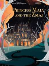 Princess Maja and the Zmaj: A classic style youth story about a young princess forced from her kingdom who finds unexpected help to save her kingdom from an evil usurper