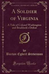 A Soldier of Virginia: A Tale of Colonel Washington and Braddock's Defeat (Classic Reprint)