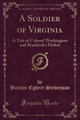 A Soldier of Virginia: A Tale of Colonel Washington and Braddock's Defeat (Classic Reprint)