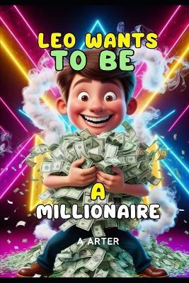 Leo Wants to be a Millionaire: A Kid's Guide to Saving and Growing Money