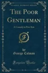 The Poor Gentleman: A Comedy in Five Acts (Classic Reprint)