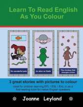 Learn To Read English As You Colour: 3 great stories with pictures to colour - Ideal for children learning EFL / ESL / EAL or as a first reading book for native English speakers