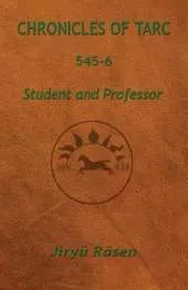 Chronicles of Tarc 545-6: Student and Professor
