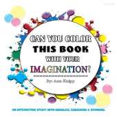Can You Color This Book with Your Imagination: An Interactive Story with Bubbles, Squishing and Spinning.