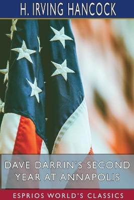 Dave Darrin's Second Year at Annapolis (Esprios Classics): Two Midshipmen as Naval Academy "Youngsters"