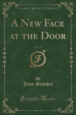 A New Face at the Door, Vol. 1 of 2 (Classic Reprint)