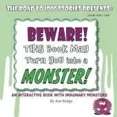 BEWARE! This Book May Turn You into a MONSTER!: An Interactive Book with Imaginary Monsters.